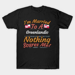 I'm Married To A Greenlandic Nothing Scares Me - Gift for Greenlandic From Greenland Americas,Northern America, T-Shirt